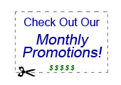Check out our monthly promotions. 